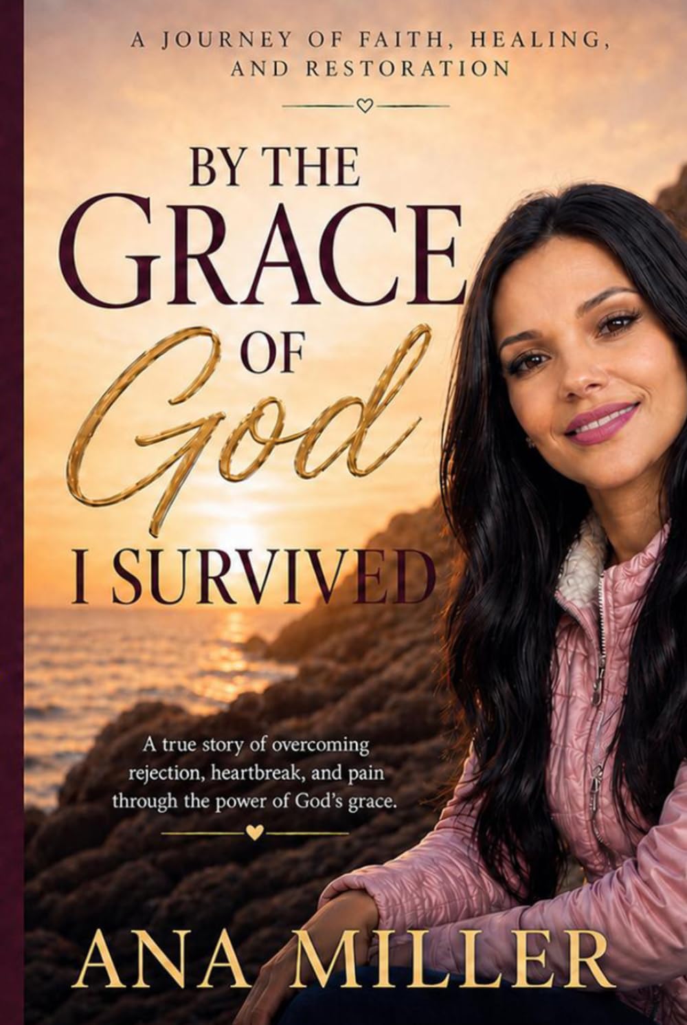 By the Grace of God I Survived: Finding Healing, Identity, and Purpose After Rejection, Divorce, and Life’s Deepest Wounds