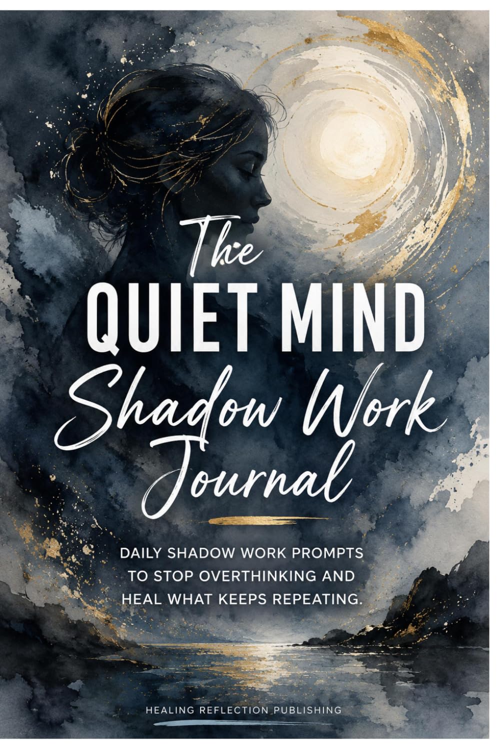 The Quiet Mind Shadow Work Journal: Daily Shadow Work Prompts To Stop Overthinking And Heal What Keeps Repeating