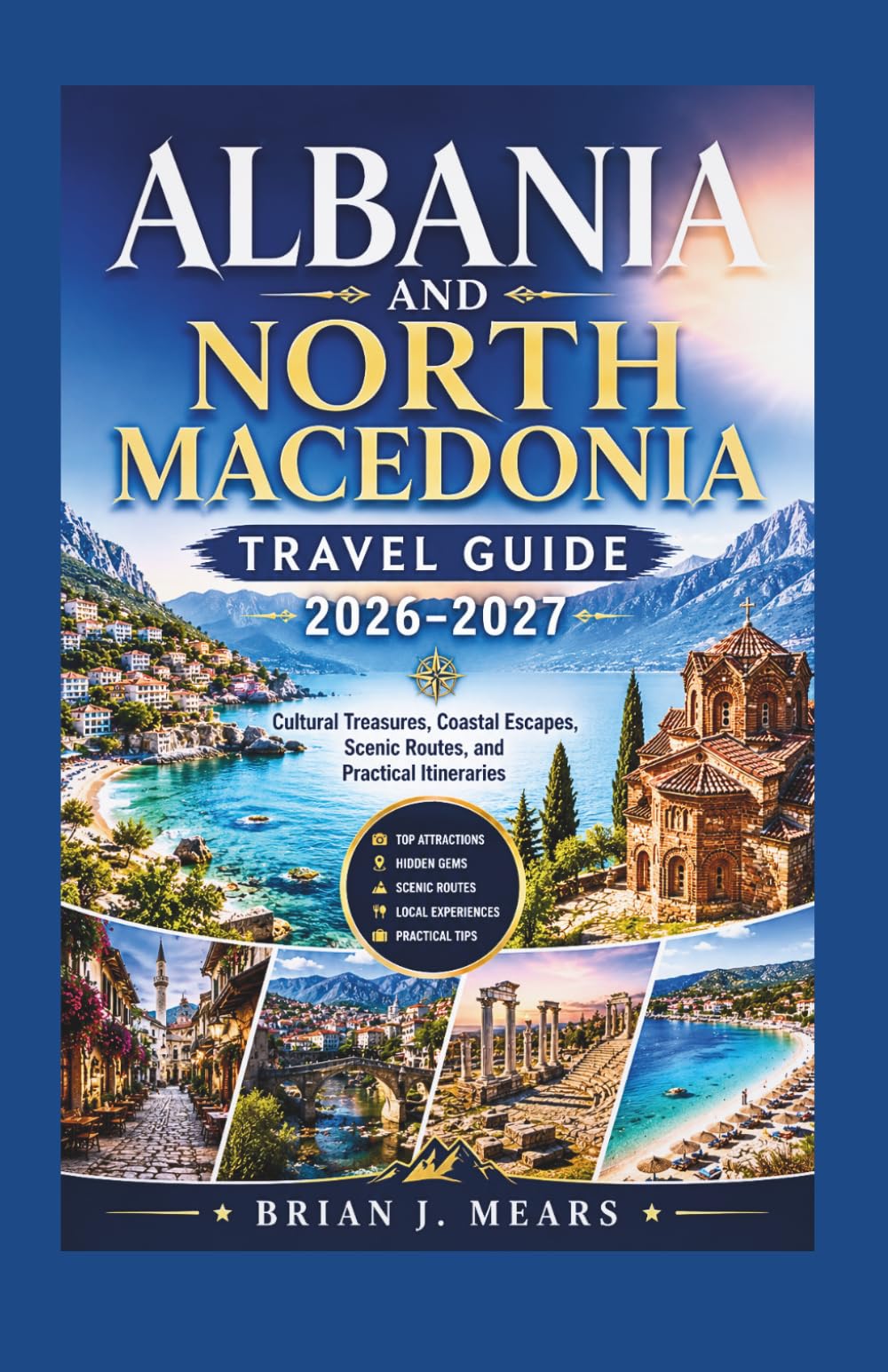 Albania and North Macedonia Travel Guide 2026–2027: Cultural Treasures, Coastal Escapes, Scenic Routes, and Practical Itineraries