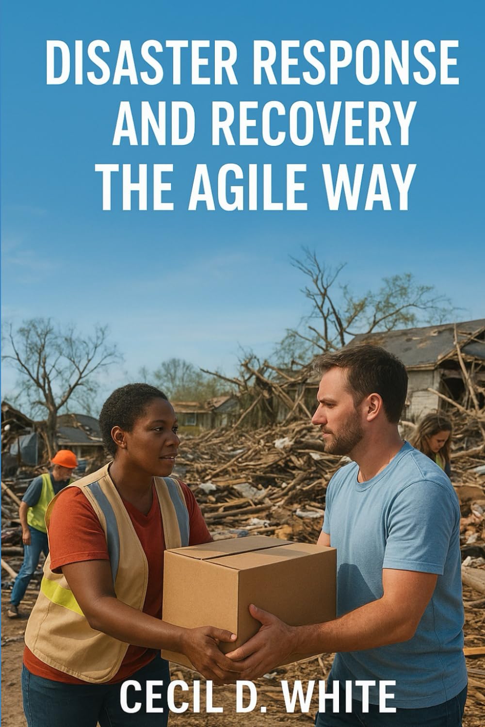 Disaster Response and Recovery the Agile Way (A Better Way to Live and Work)