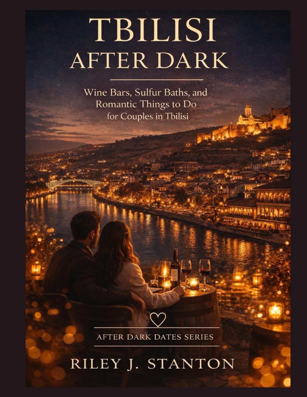 TBILISI AFTER DARK: WINE BARS, SULFUR BATHS, AND ROMANTIC THINGS TO DO FOR COUPLES IN TBILISI (After Dark Dates Series)