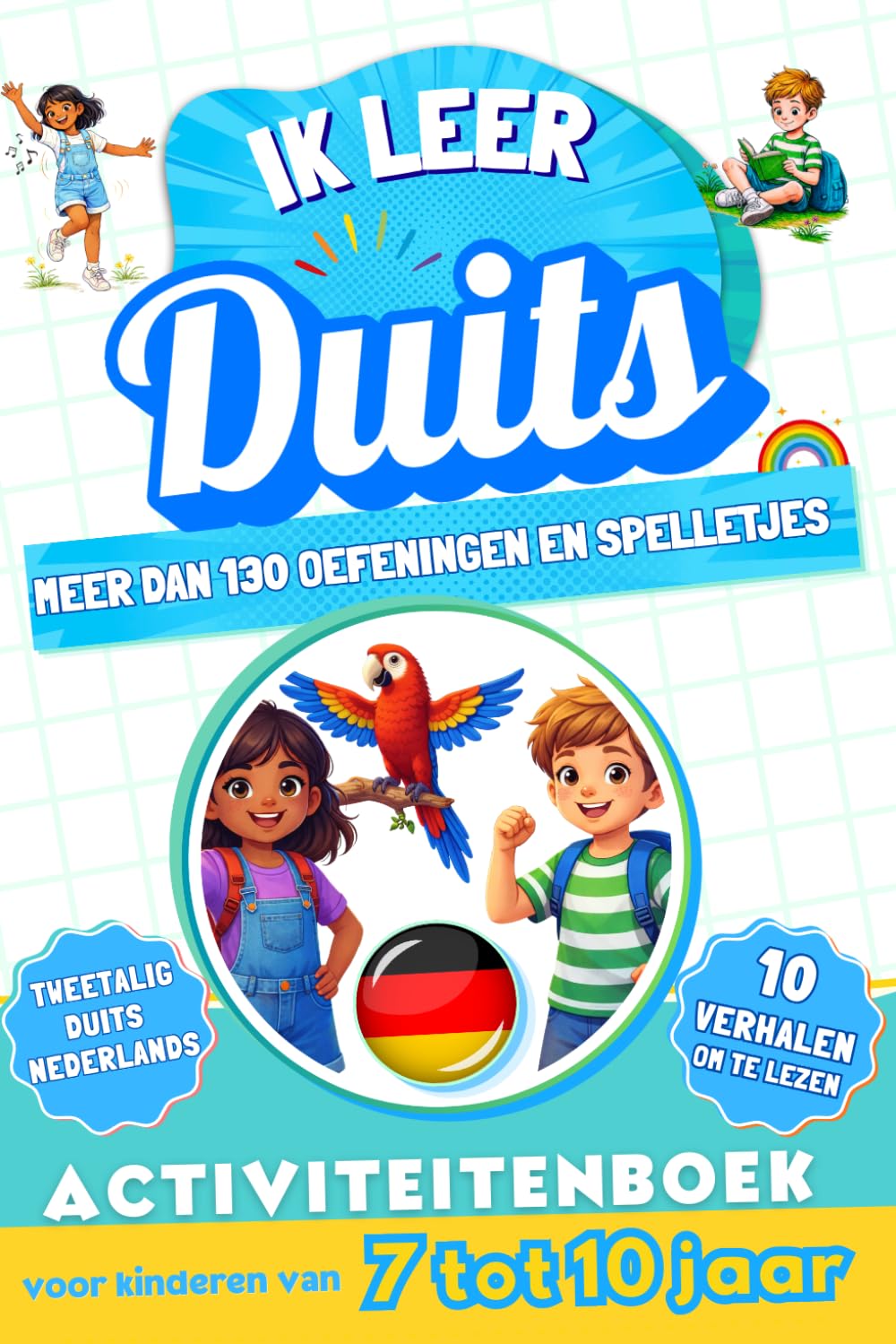 Ik leer Duits: Tweetalig activiteitenboek voor kinderen van 7 tot 10 jaar: Meer dan 130 oefeningen en spelletjes, 10 geïllustreerde verhalen