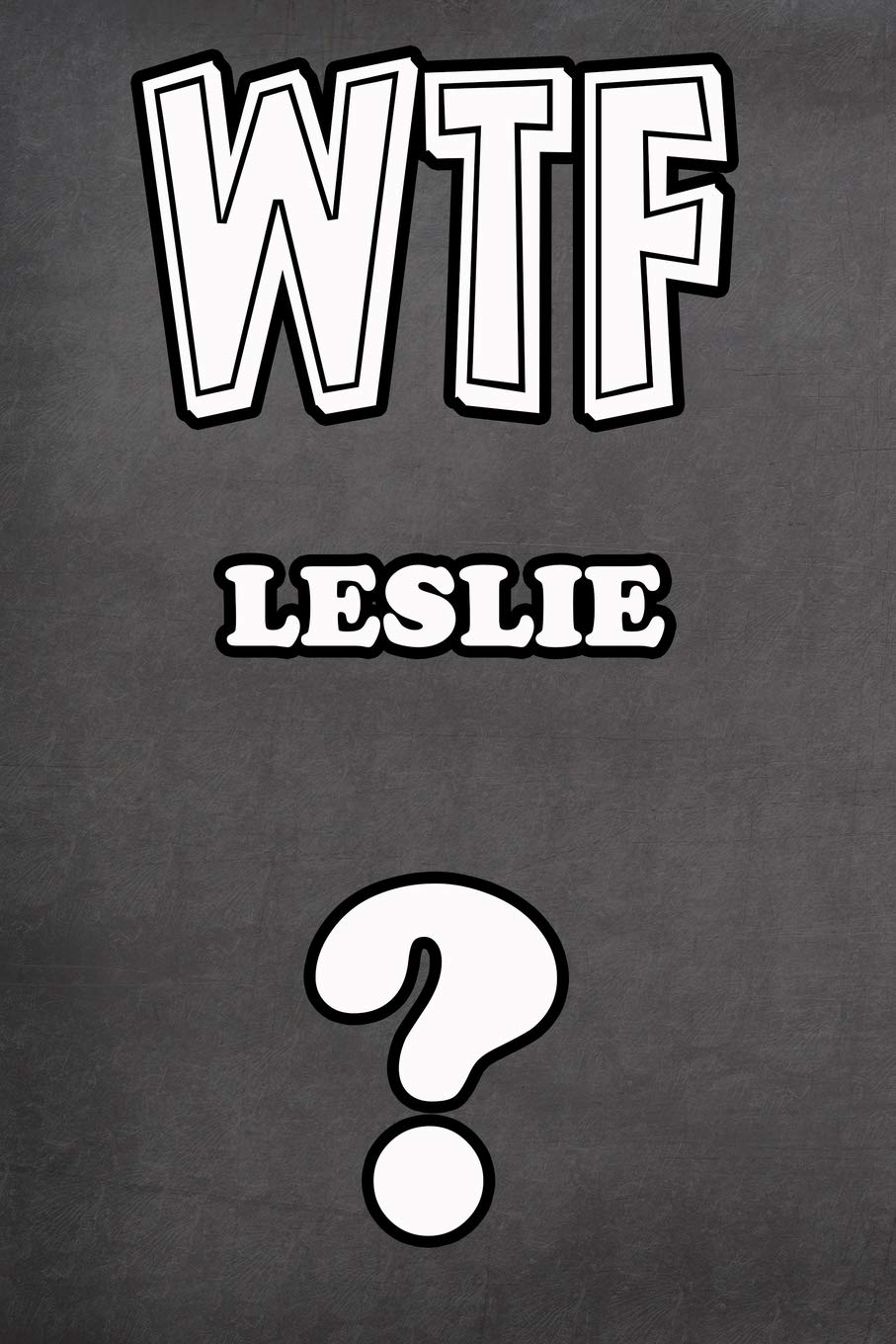 WTF Leslie ?: College Ruled | Composition Book | Diary | Lined Journal