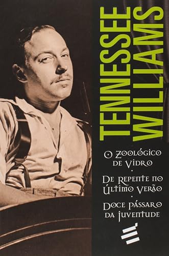 O Zoológico de Vidro. De Repente no Último Verão. Doce Pássaro da Juventude