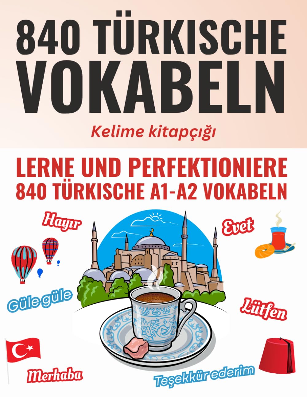 Deine ersten 840 Wörter auf Türkisch – Lerne und perfektioniere als Anfänger in wenigen Wochen die wichtigsten türkischen Vokabeln | Mit 840 Karteikarten zum effektiven Üben