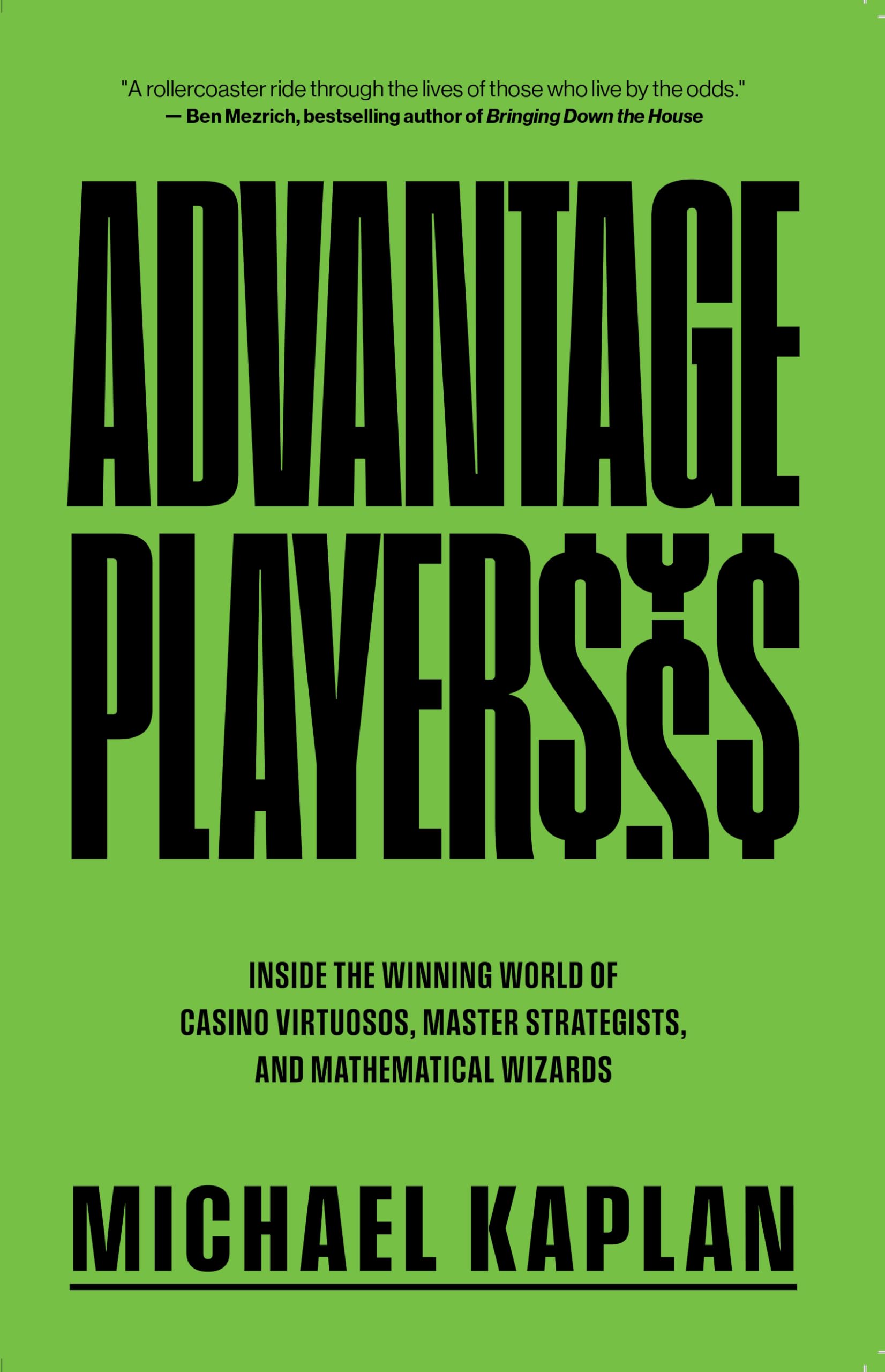 Advantage Players: Inside the Winning World of Casino Virtuosos, Master Strategists, and Mathematical Wizards