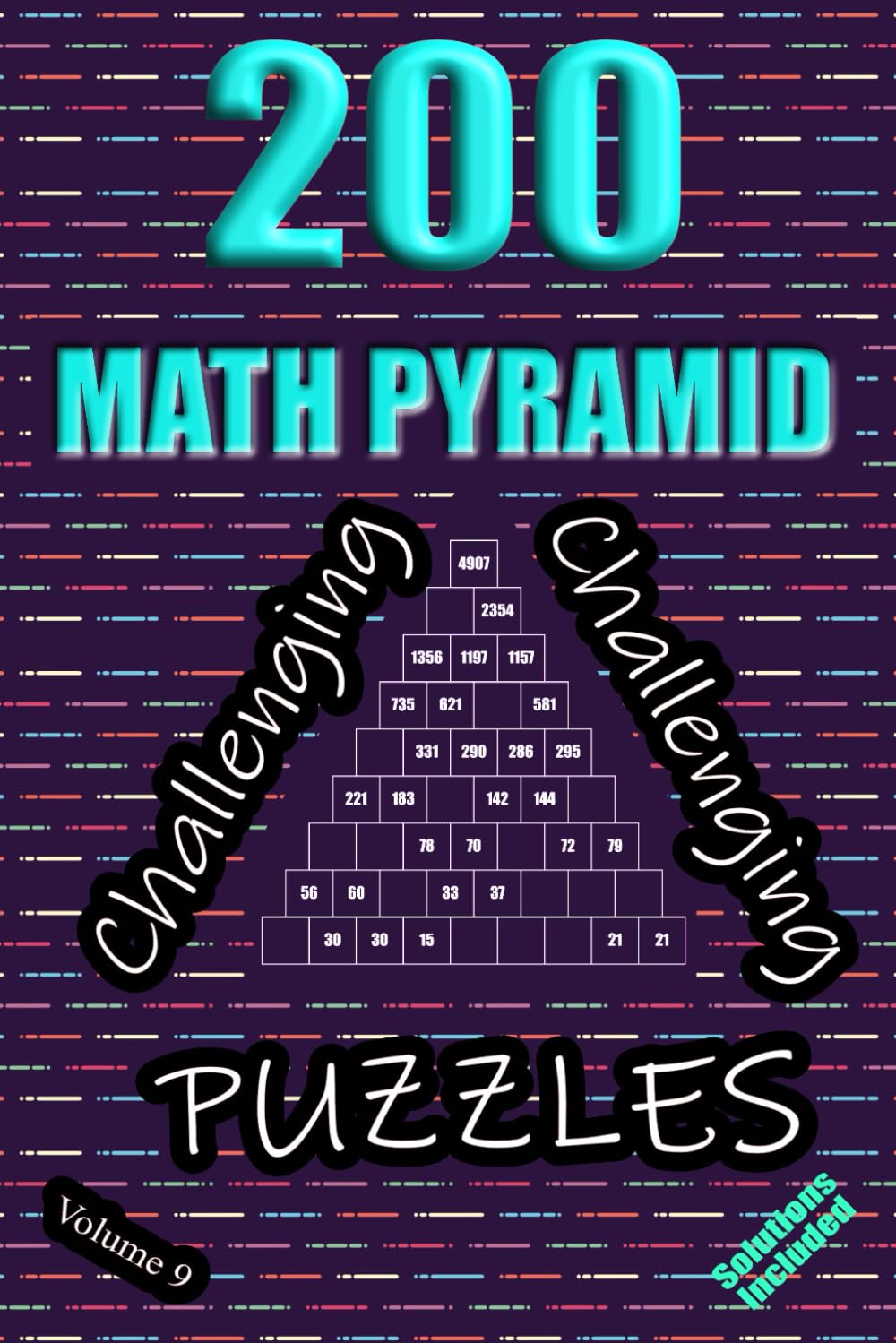 200 Challenging Math Pyramid Puzzles - Volume 9: Mathematical Addition Sum Subtraction Plus Minus Game Puzzle Book With Full Solutions | Teens Adults Seniors | Math Fun And Gift | 6"x9"