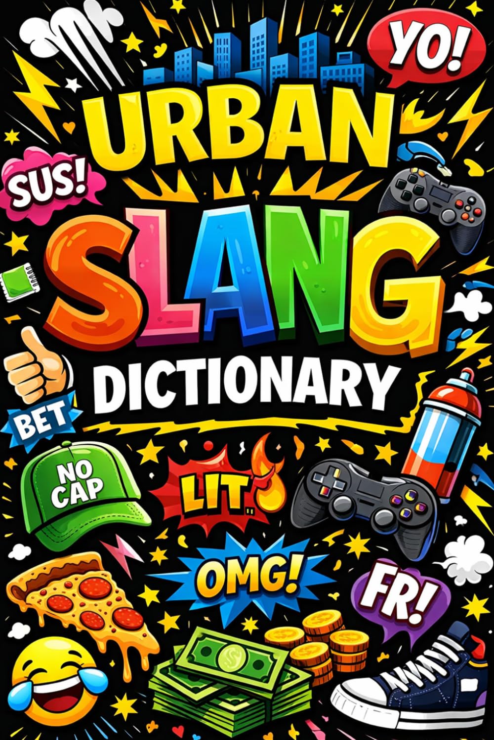 The Urban Slang Dictionary: Modern Words, Phrases & Meanings Explained: The Internet Slang Guide: From TikTok to Text Messages