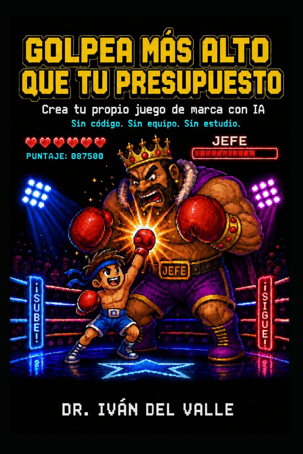 GOLPEA MÁS ALTO QUE TU PRESUPUESTO: Crea tu propio juego de marca con IA. Sin código, sin equipo, sin estudio. (Emprender Sin Código con IA)