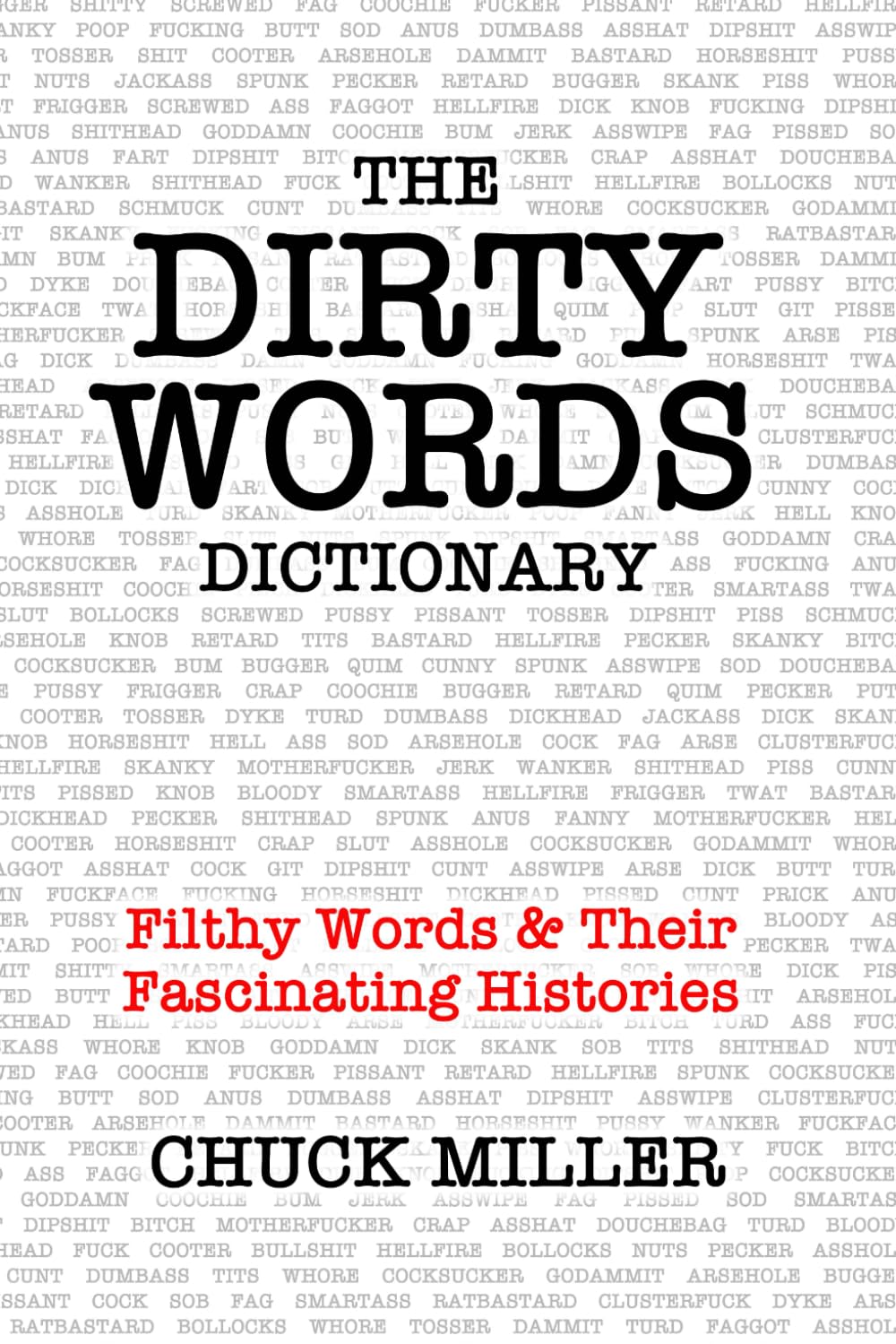 THE DIRTY WORDS DICTIONARY: Filthy Words & Their Fascinating Histories