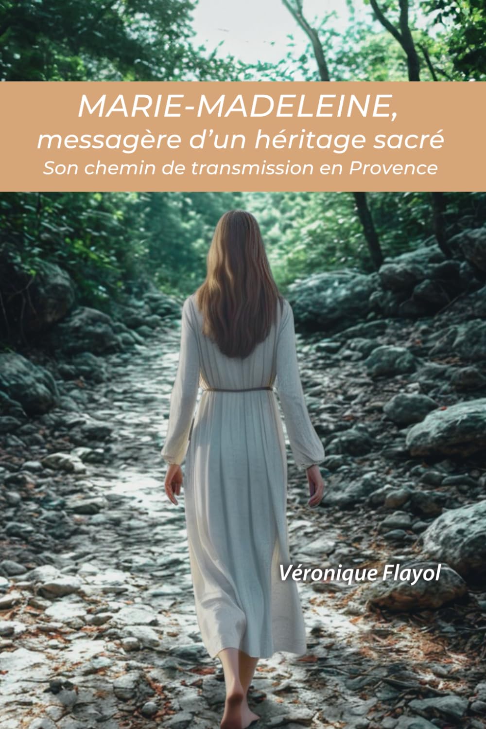 Marie-Madeleine, messagère d'un héritage sacré: Son chemin de transmission en Provence