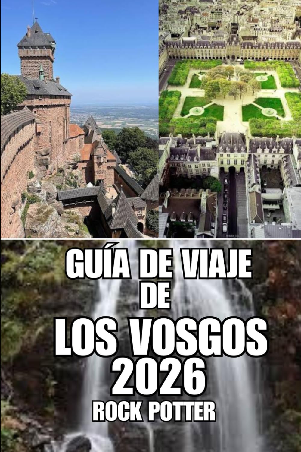 GUÍA DE VIAJE DE LOS VOSGOS: Descubre senderos forestales, lagos alpinos, pueblos con encanto, retiros de bienestar, aventuras al aire libre y ... planificar tu viaje en el este de Francia.
