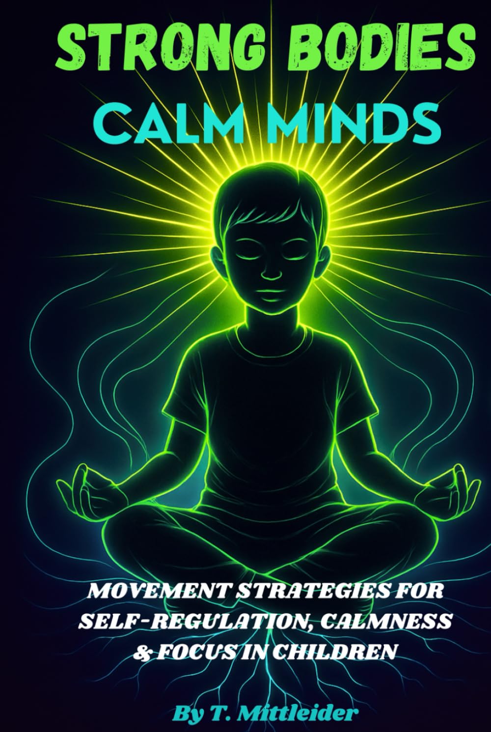 Strong Bodies, Calm Minds: Movement Strategies for Self-Regulation, Calmness, & Focus