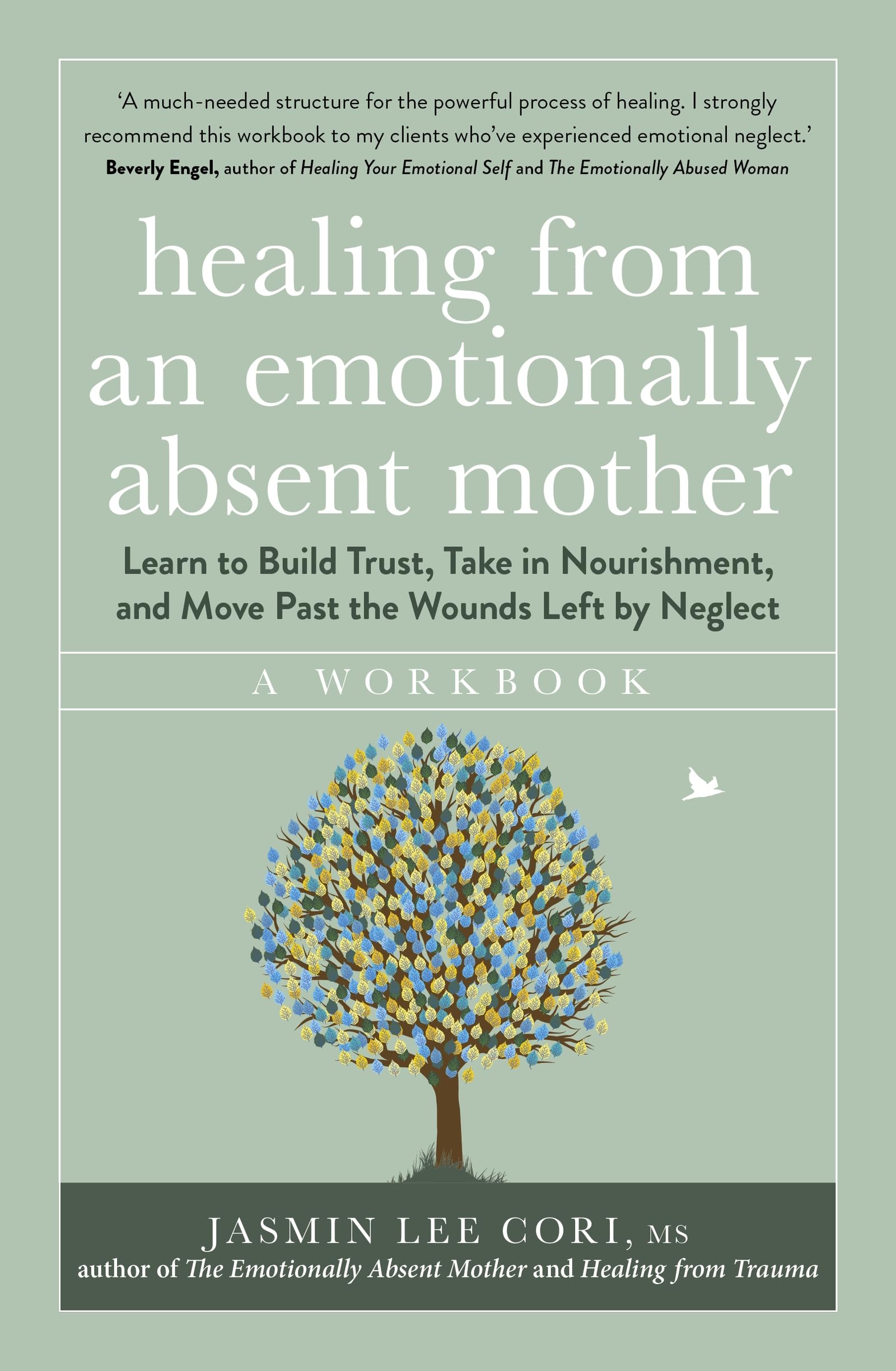 Healing From an Emotionally Absent Mother: Learn to Build Trust, Take In Nourishment and Move Past the Wounds Left by Neglect – A Workbook
