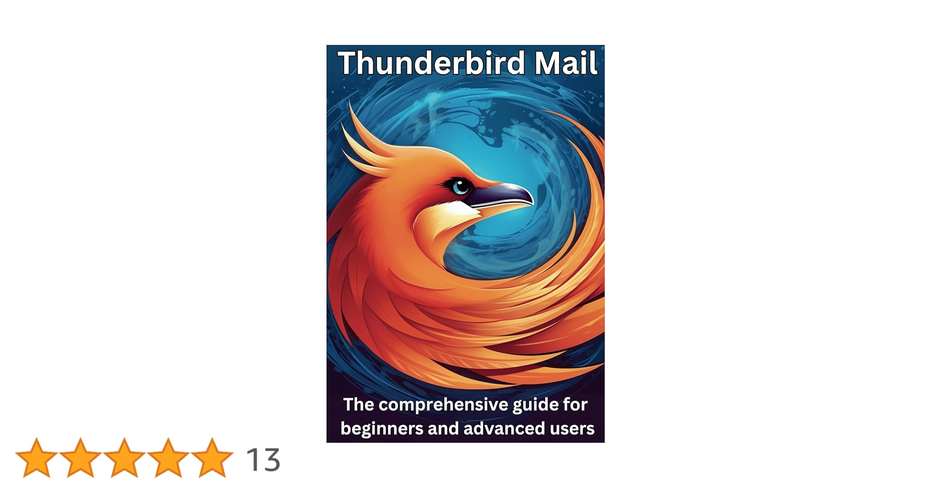 Thunderbird Mail: This comprehensive guide for beginners and advanced users: All you need to know about Thunderbird Mail.