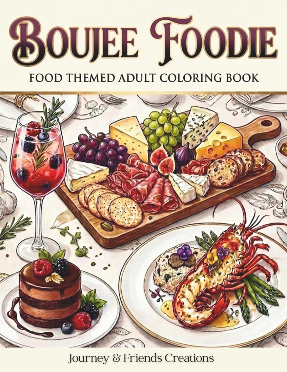 Boujee Foodie Food Themed Adult Coloring Book: 40 Coloring Illustrations with Full-Color Reference Pages