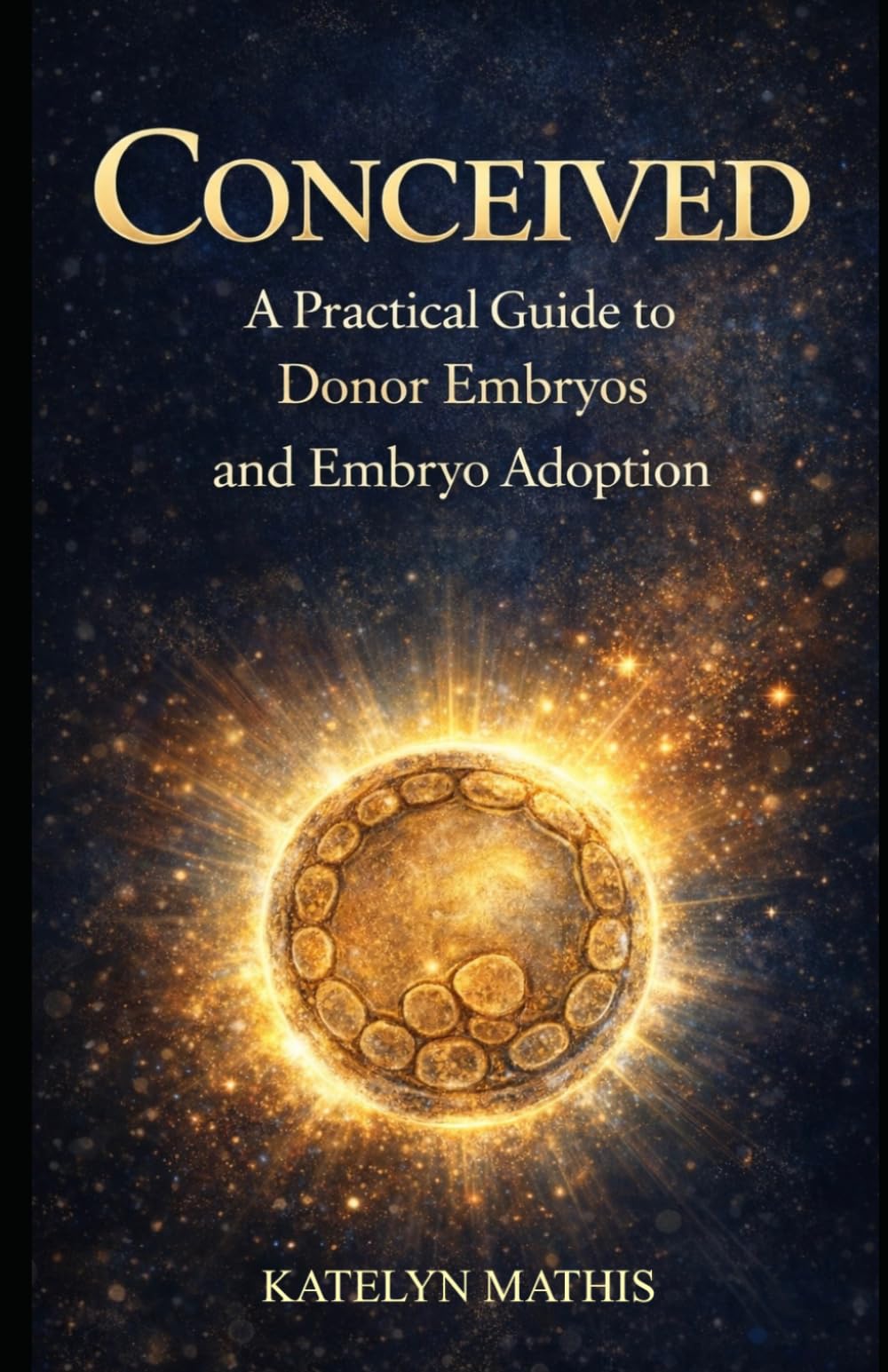 Conceived: A Practical Guide To Donor Embryos and Embryo Adoption