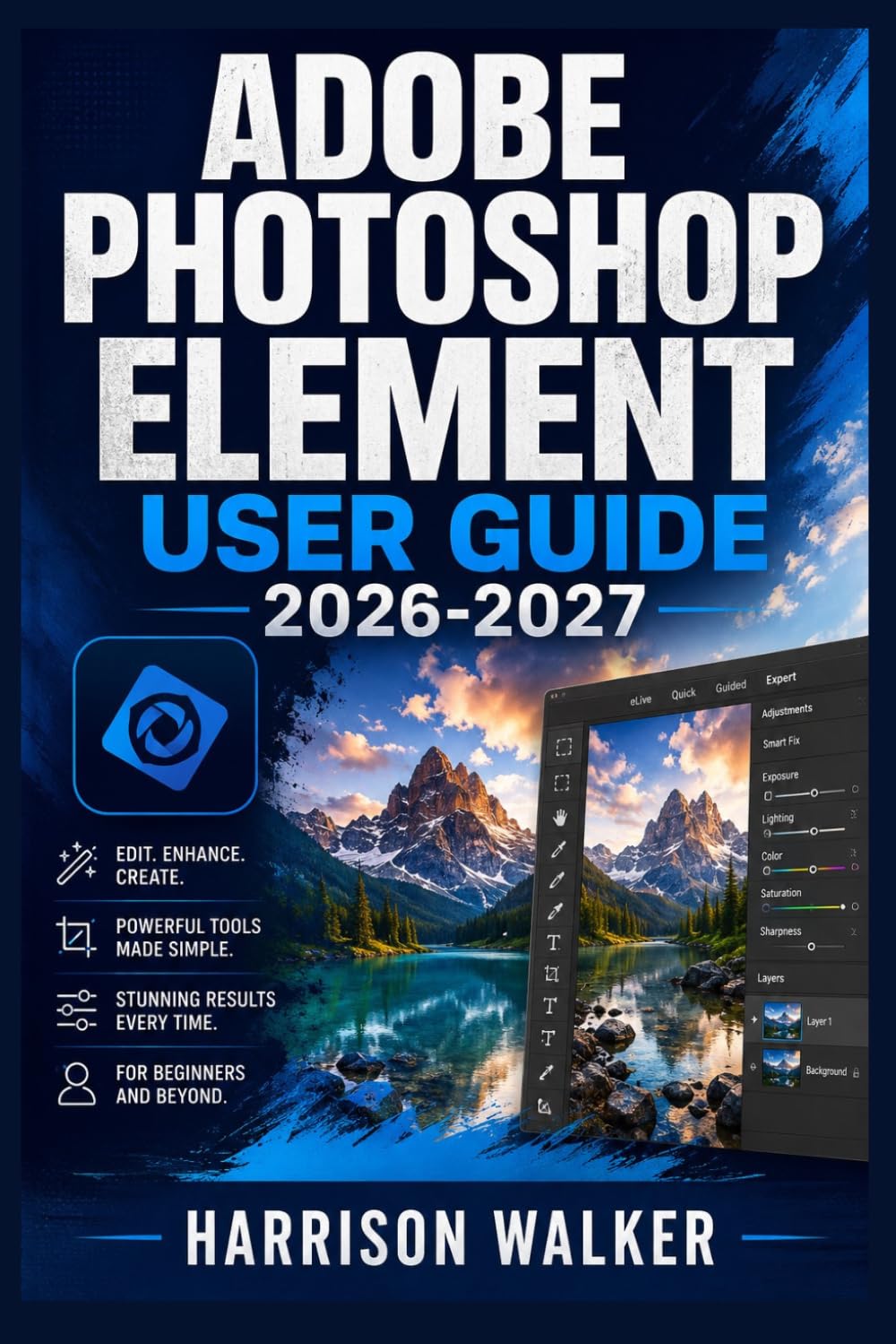 Adobe Photoshop Element User Guide 2026-2027: A Complete Step-by-Step Manual for Beginners and Professionals