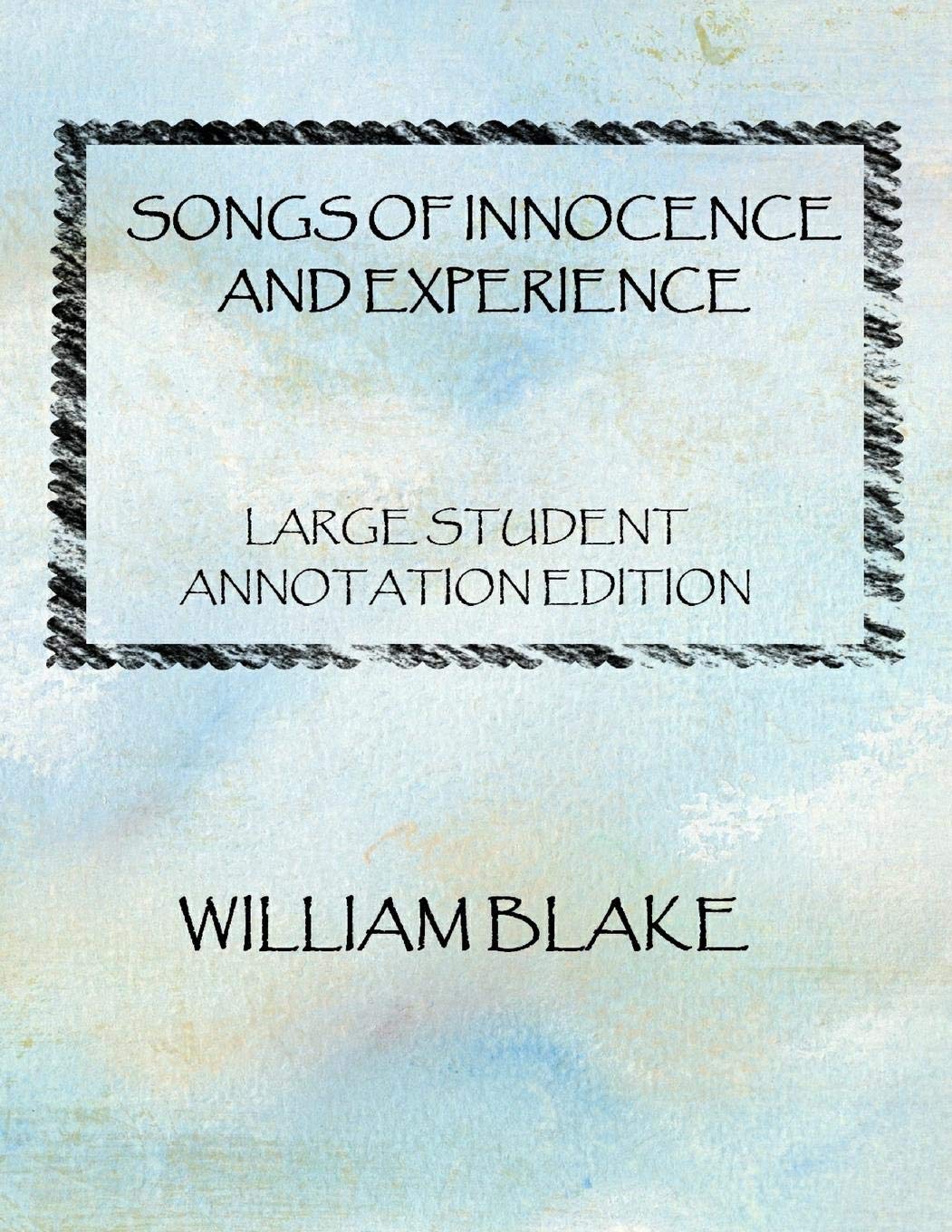 Songs of innocence and Experience: Large student Annotation Edition: Formatted with wide spacing,wide margins and extra pages for your own annotations