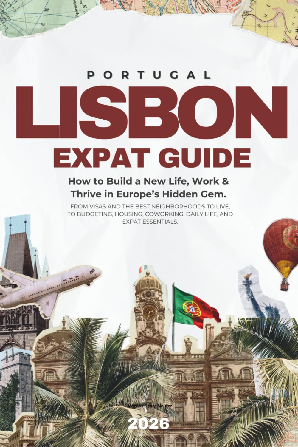 LISBON - The Expat & Digital Nomad Guide (2026): Visas, Cost of Living, Remote Work, Essentials & Everyday Life in Portugal’s Capital