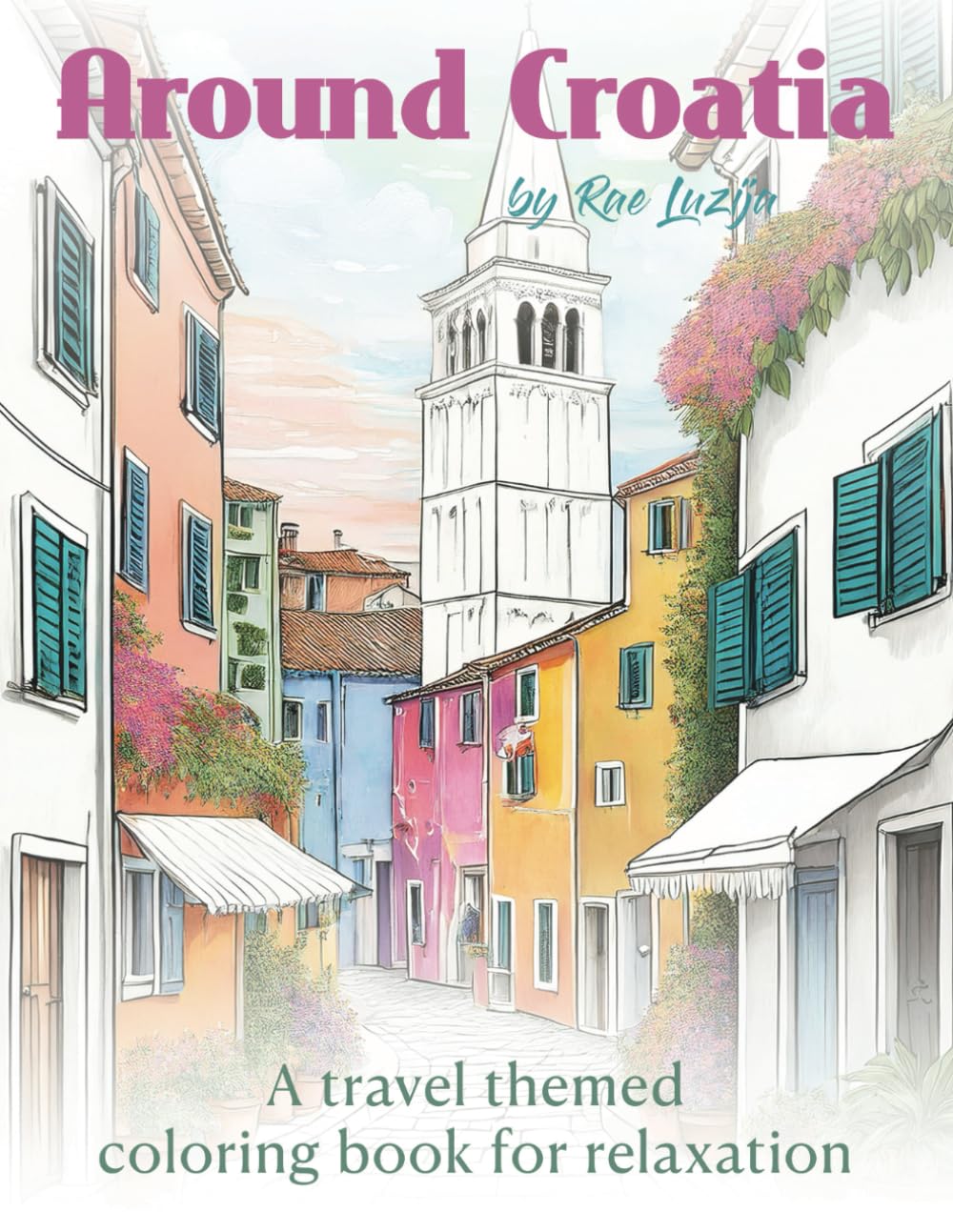 Around Croatia: A travel themed coloring book for relaxation (Around the World Coloring Books)