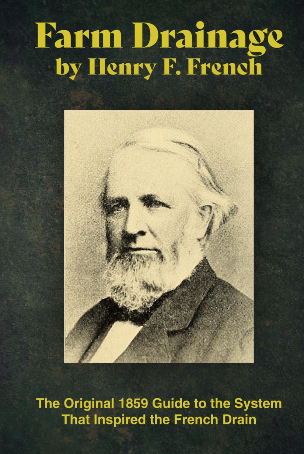 Farm Drainage by Henry F. French (Annotated): The Original 1859 Guide to the System That Inspired the French Drain