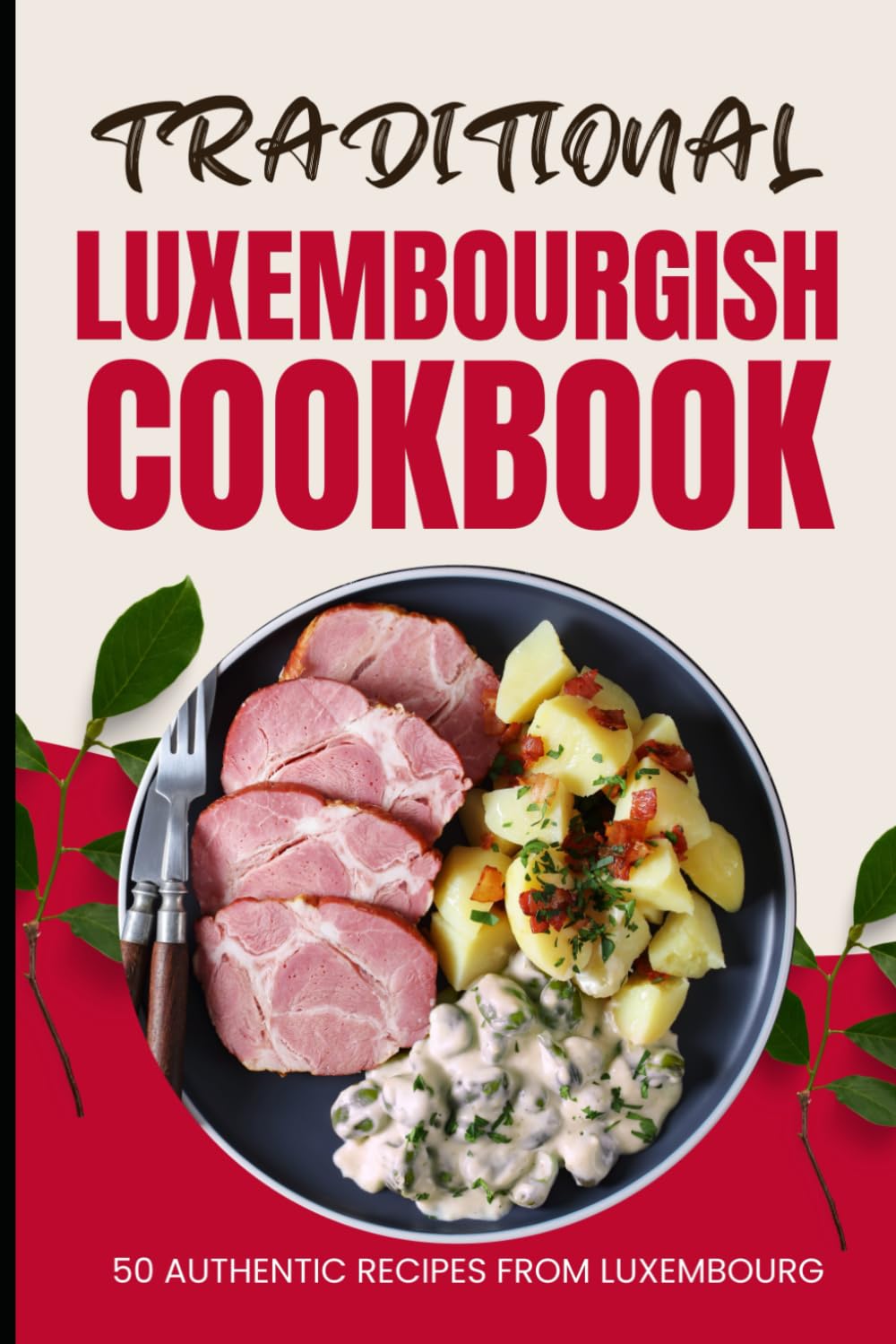 Traditional Luxembourgish Cookbook: 50 Authentic Recipes from Luxembourg
