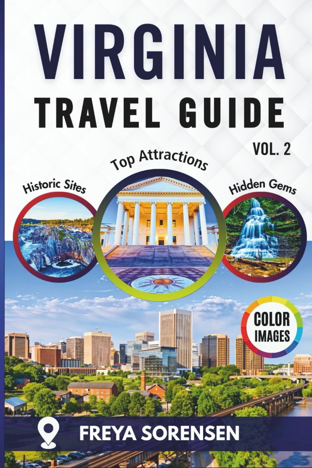 Virginia Travel Guide 2025: A Reliable Companion to Charming Towns, Hidden Gems, Historic Landmarks, Full-Color Photos, Maps, and Memorable Experiences (Explorer's Edge Guides)