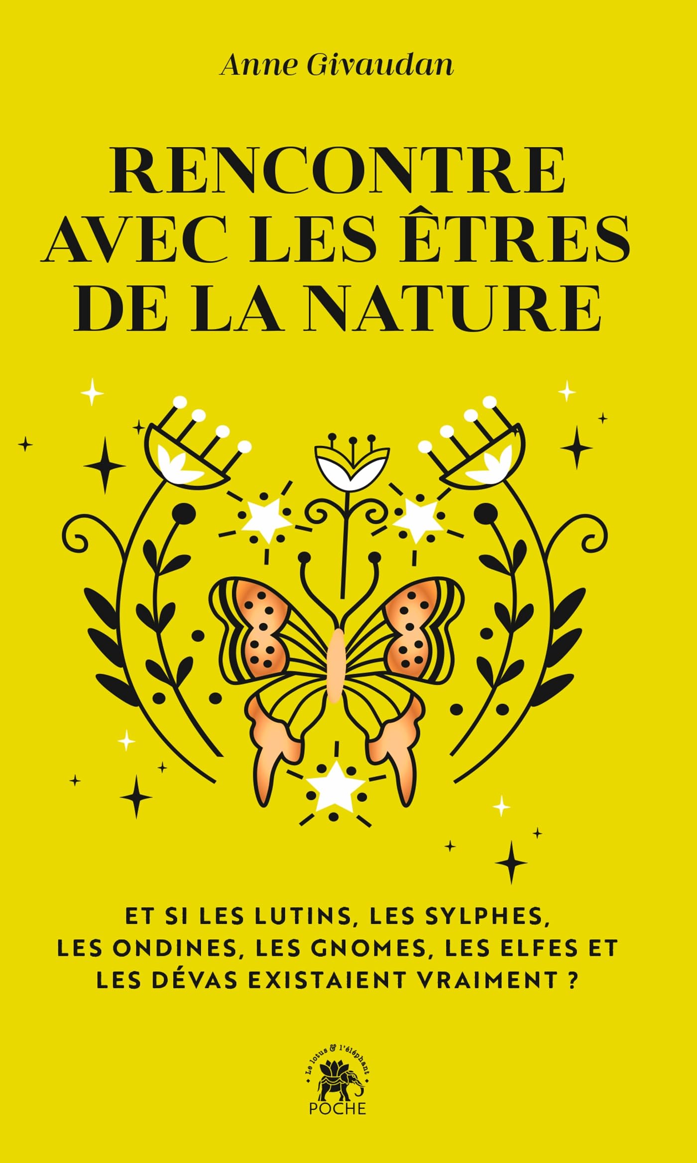Rencontre avec les êtres de la nature: Et si les lutins, les sylphes, les ondines, les gnomes, les elfes et les dévas existaient vraiment ?