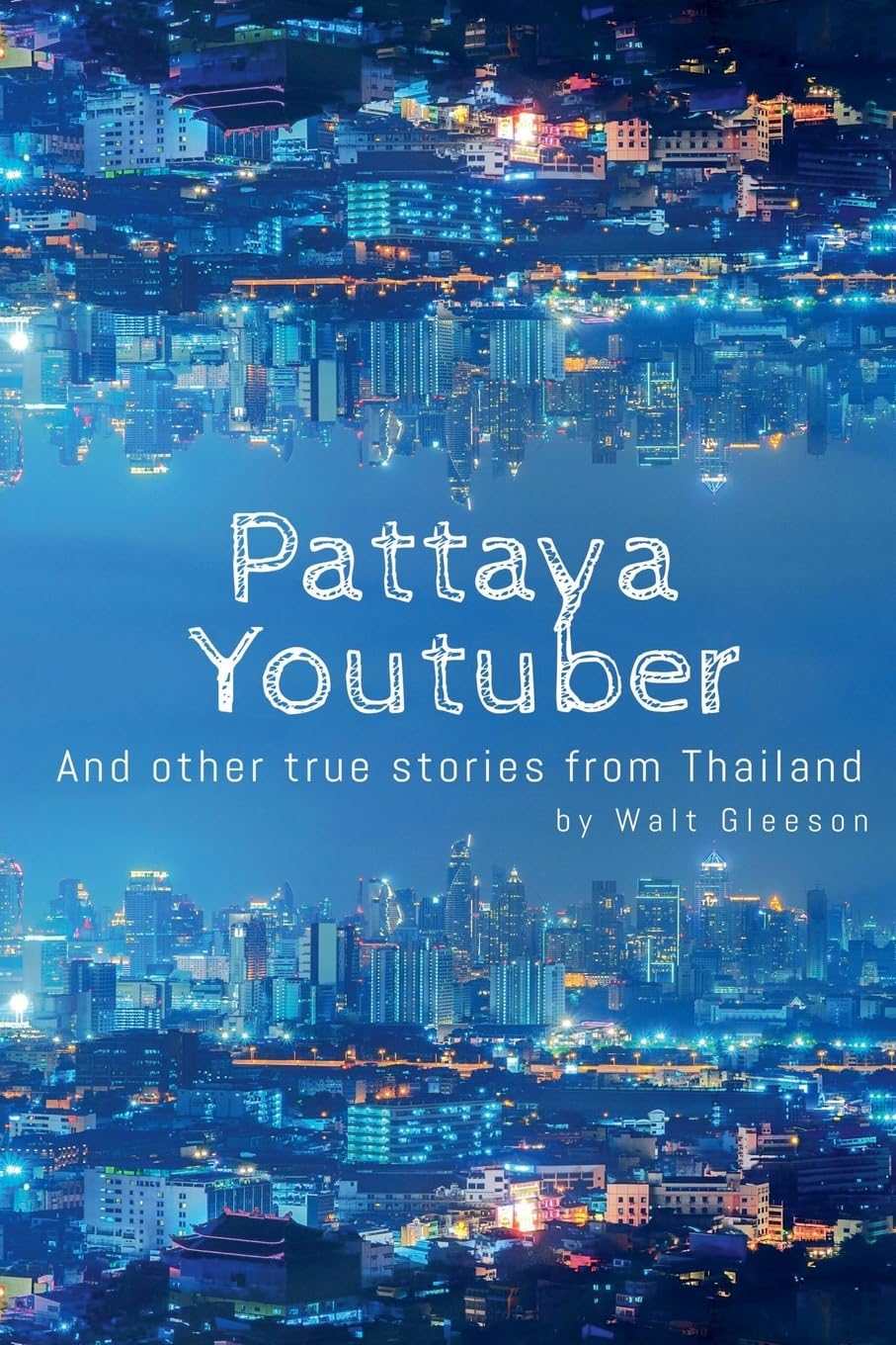 Pattaya Youtuber: And other true stories from Thailand