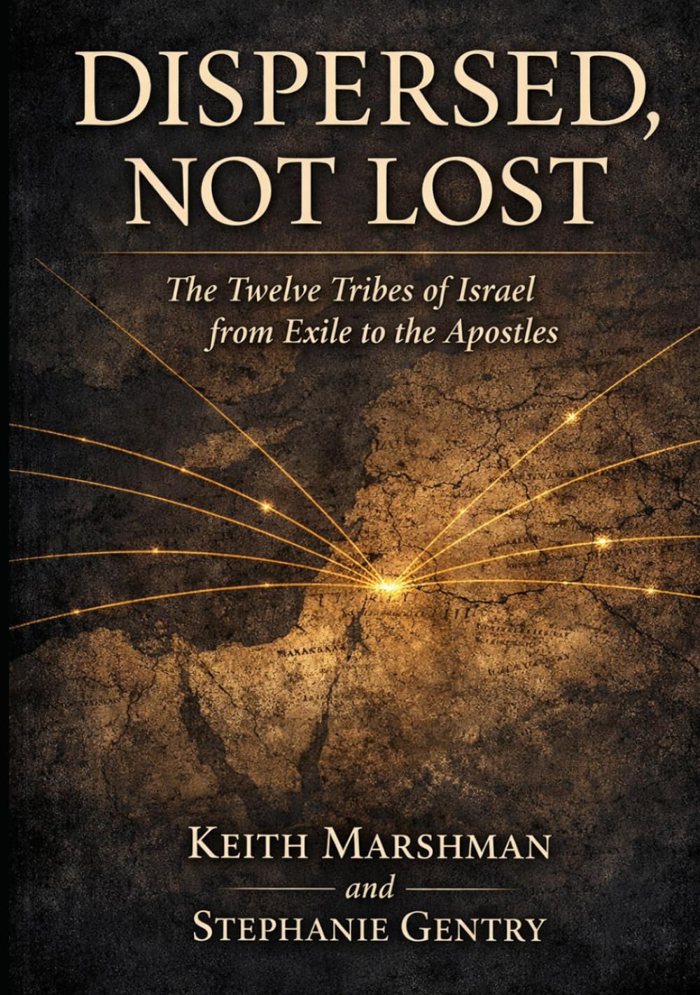 DISPERSED, NOT LOST: The Twelve Tribes of Israel from Exile to the Apostles