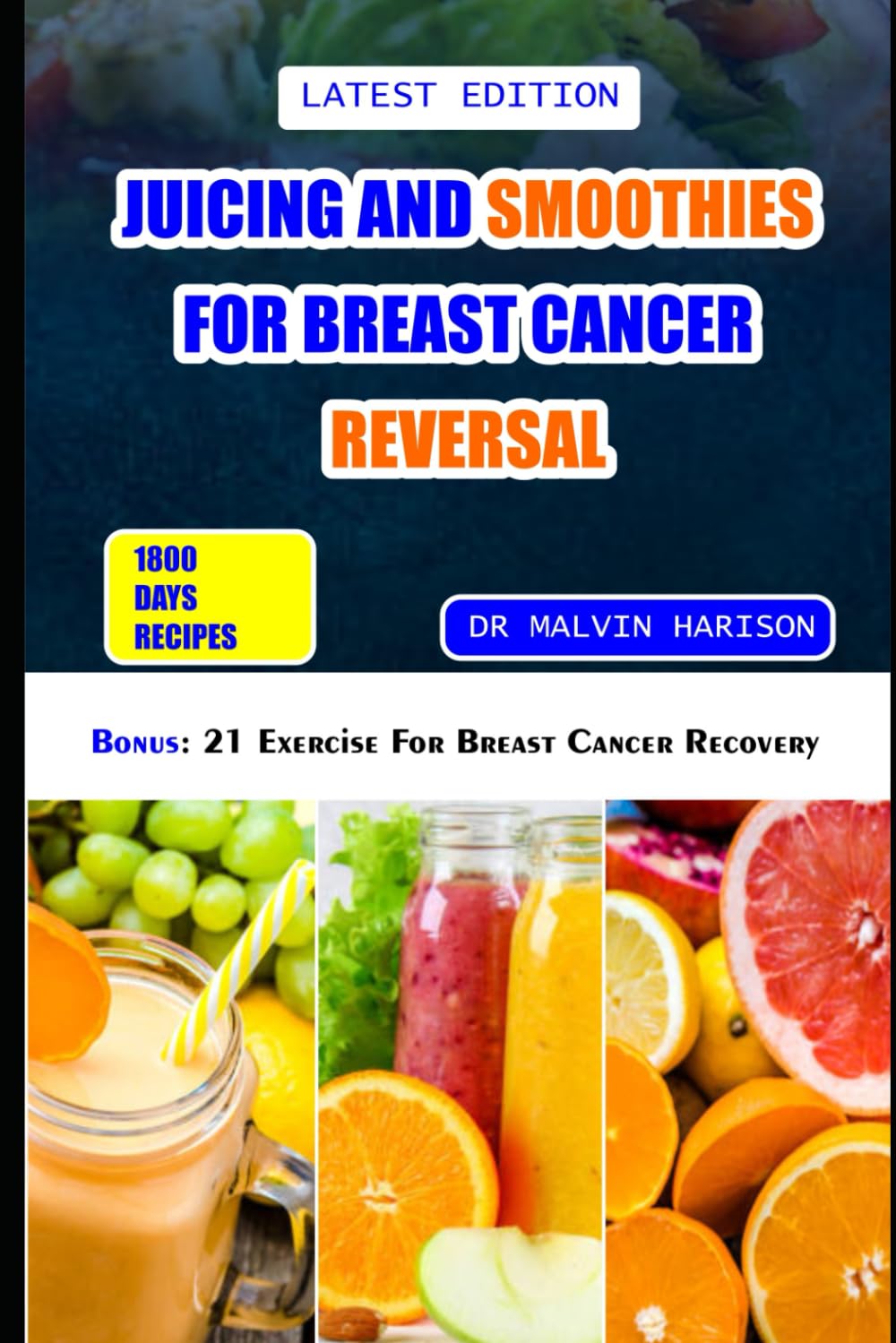 Juicing and Smoothies for Breast Cancer Reversal: 60 anticancer fruit blends and juices to manage, p