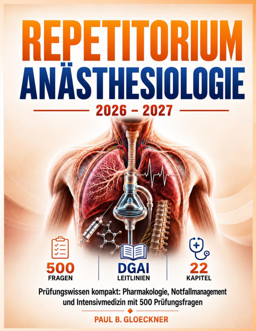 Repetitorium Anästhesiologie 2026–2027: Prüfungswissen kompakt: Pharmakologie, Notfallmanagement und Intensivmedizin mit 500 Prüfungsfragen