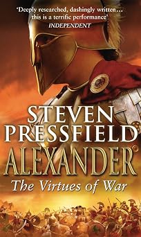 Alexander The Virtues Of War An awesome and epic retelling of the life of the colossus of the ancient world