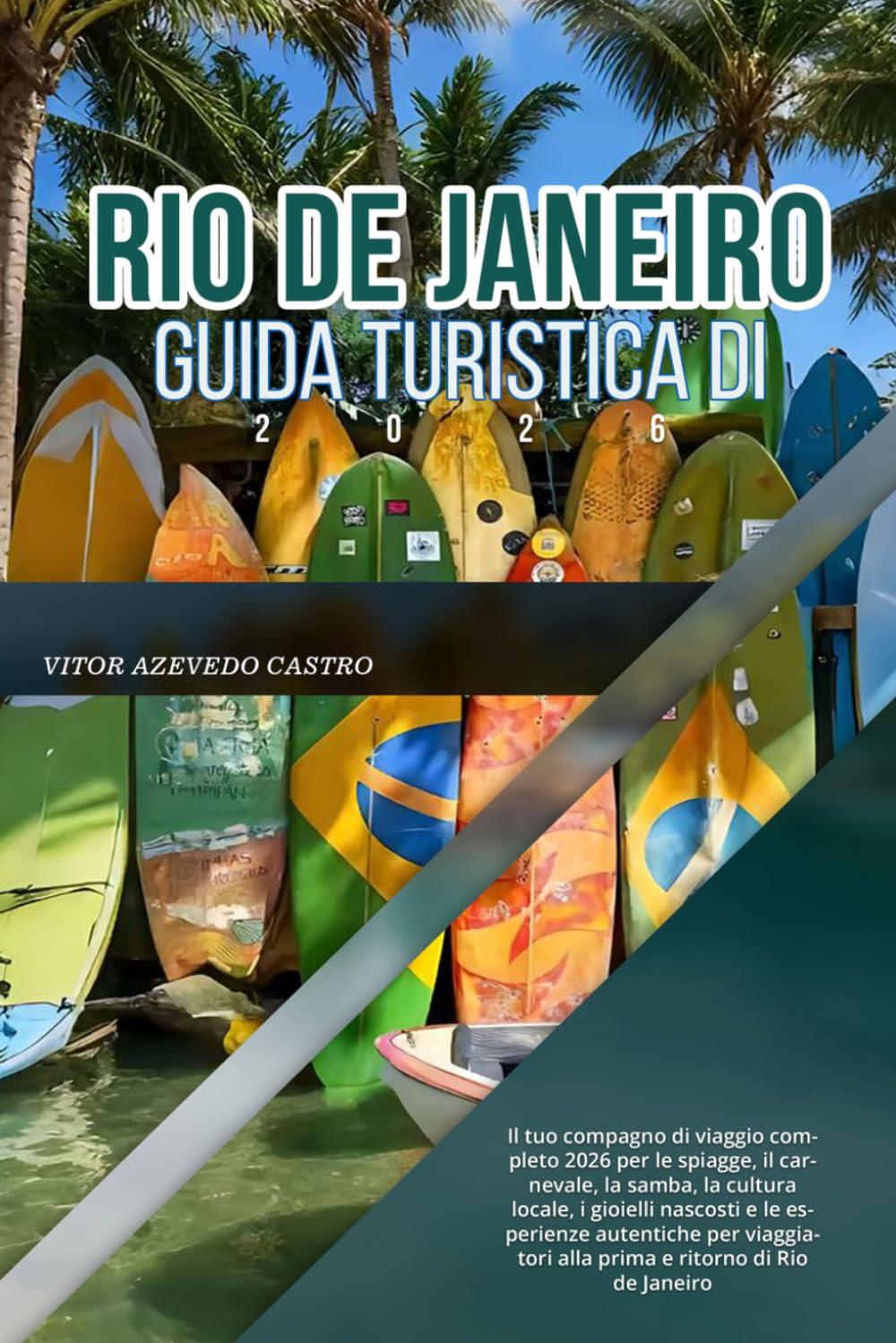 GUIDA TURISTICA DI RIO DE JANEIRO 2026: Il tuo compagno di viaggio completo 2026 per le spiagge, il carnevale, la samba, la cultura locale, i gioielli ... alla prima e ritorno di Rio de Janeiro
