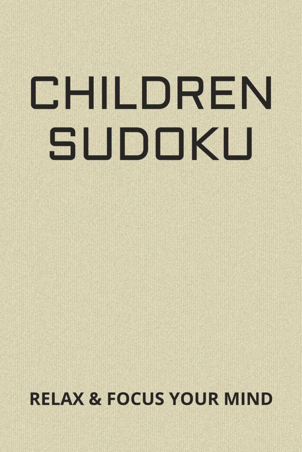 Children sudoku puzzle: Sudoku puzzles for kids | Help calm you mind, relax and focus | 6x9, 110 pages | 50+ puzzles | Solutions included