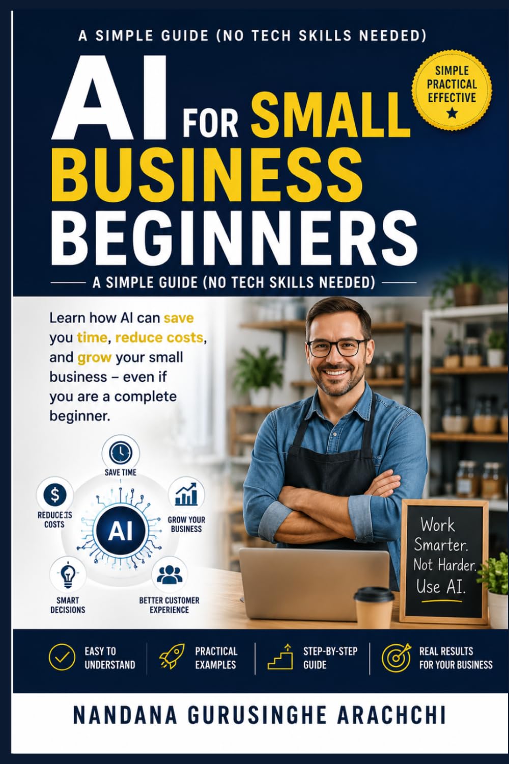 “AI for Small Business Beginners: A Simple Guide (No Tech Skills Needed)”: A Step-by-Step Guide for Small Business Owners with No Technical Skills