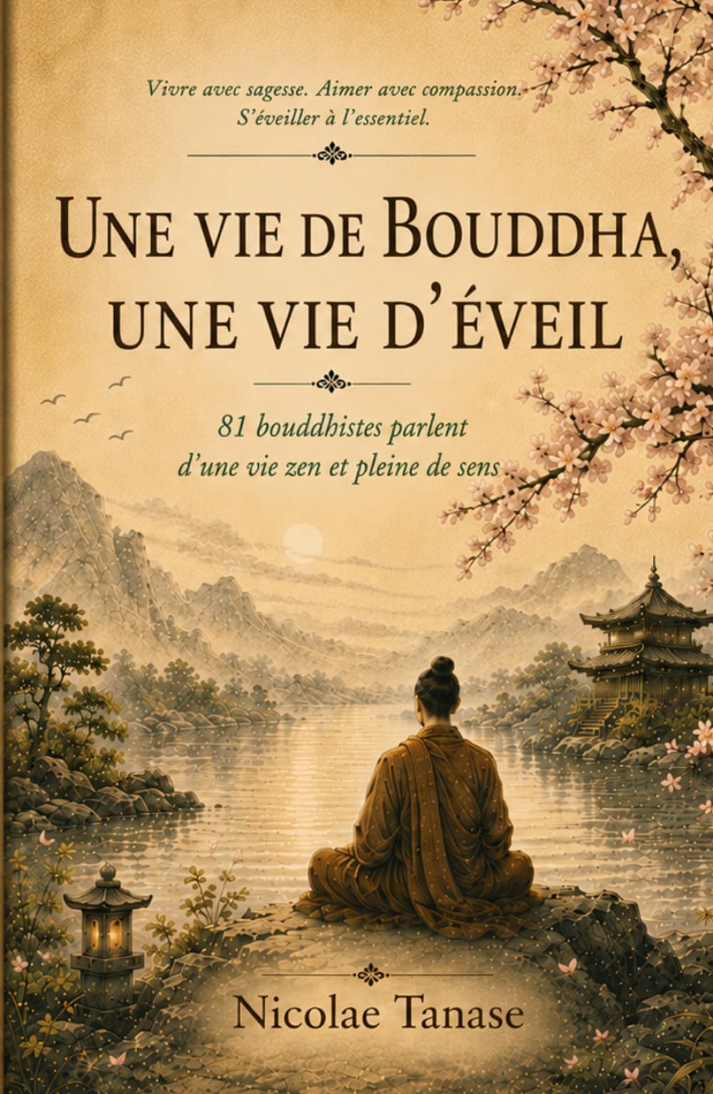 Une vie de Bouddha, une vie d’éveil: 81 bouddhistes parlent d’une vie zen et pleine de sens (Vie consciente)