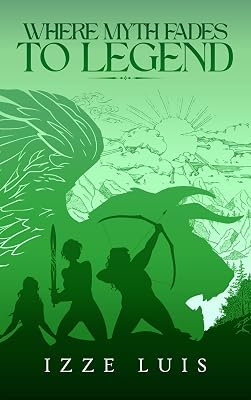 Where Myth Fades to Legend: Book 1 of the Burdens of Legacy