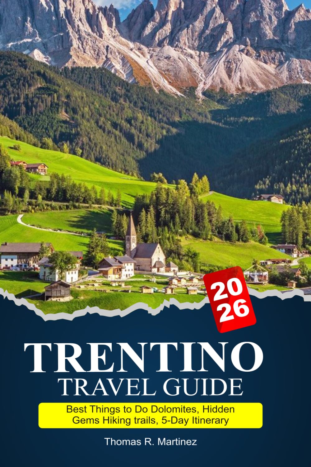 TRENTINO Travel Guide 2026-2027: Best Things to Do Dolomites, Hidden Gems Hiking trails, 5-Day Itinerary