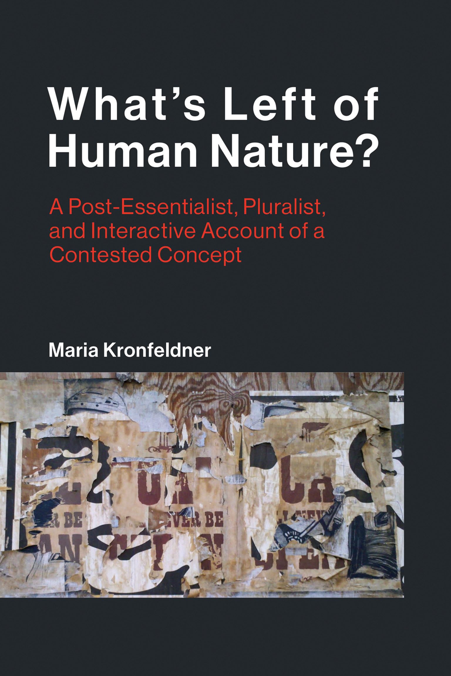 What's Left of Human Nature?: A Post-Essentialist, Pluralist, and Interactive Account of a Contested Concept: 24 (Life and Mind: Philosophical Issues in Biology and Psychology)