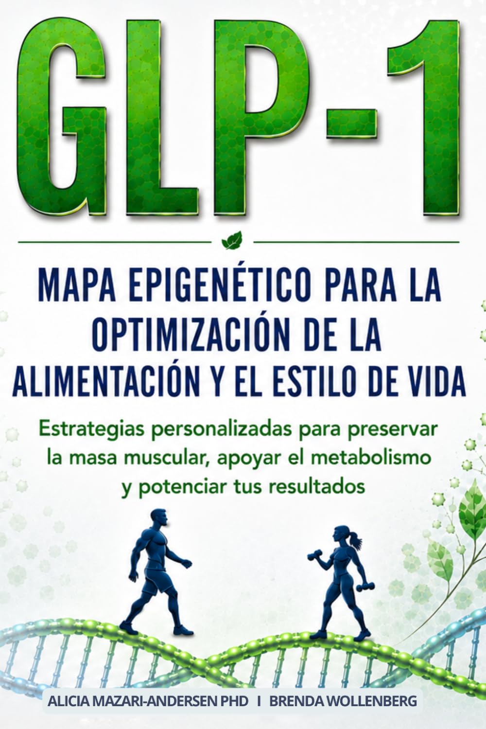Mapa Epigenético para la Optimización de la Alimentación y el Estilo de Vida con GLP-1: Estrategias personalizadas para preservar la masa muscular, ... (Serie Mapa Epigenético para el Bienestar)