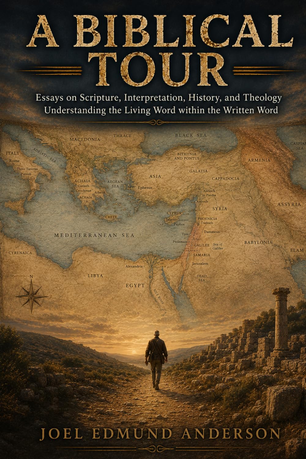 A Biblical Tour: Essays on Scripture, Interpretation, History, and Theology Understanding the Living Word within the Written Word
