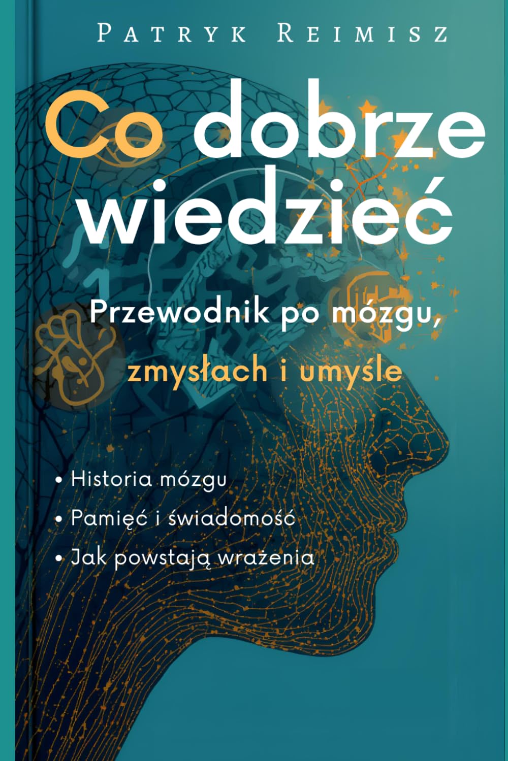 Co dobrze wiedzieć: Przewodnik po mózgu, zmysłach i umyśle (Mózgi i Umysł)