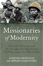 Missionaries of Modernity: Advisory Missions and the Struggle for Hegemony in Afghanistan and Beyond