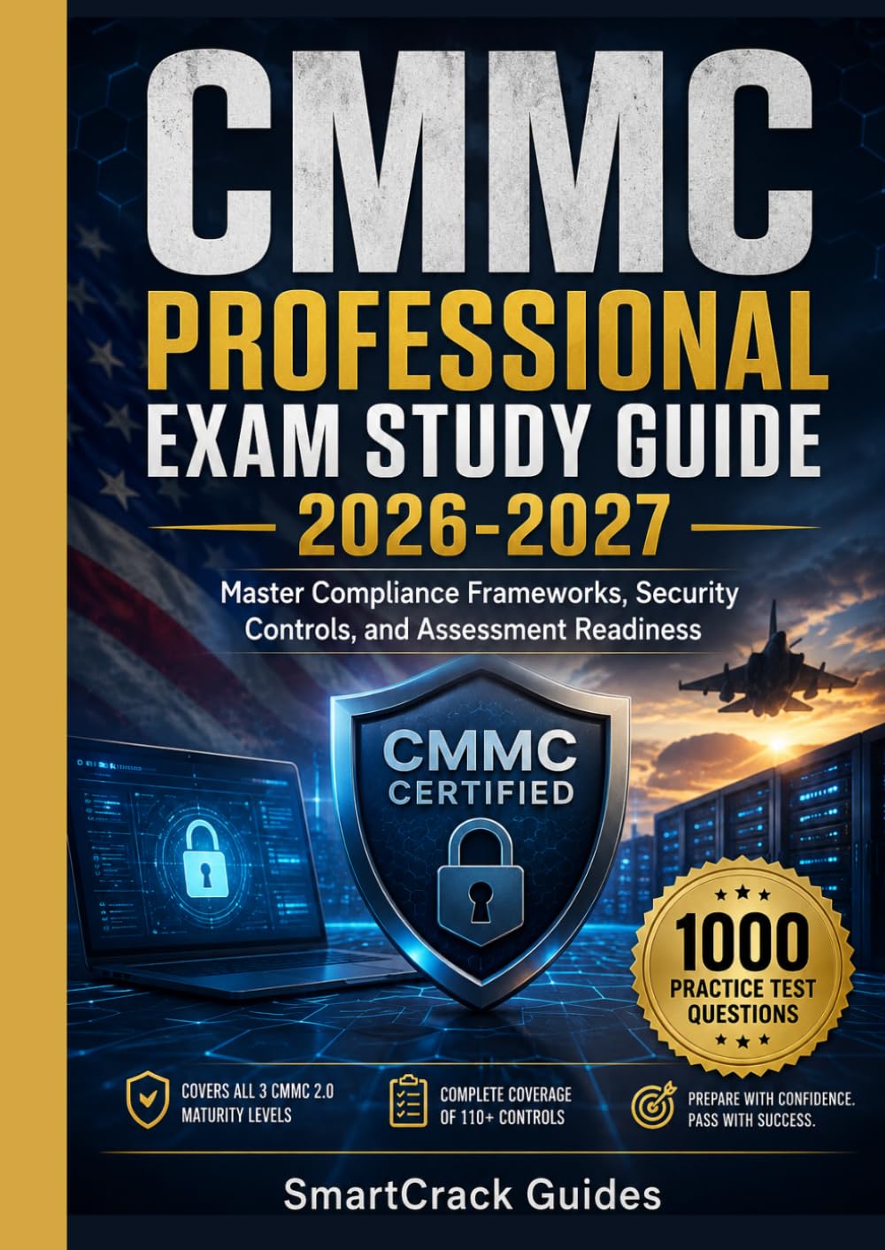 CMMC Professional Exam Study Guide 2026-2027: Master Compliance Frameworks, Security Controls, and Assessment Readiness