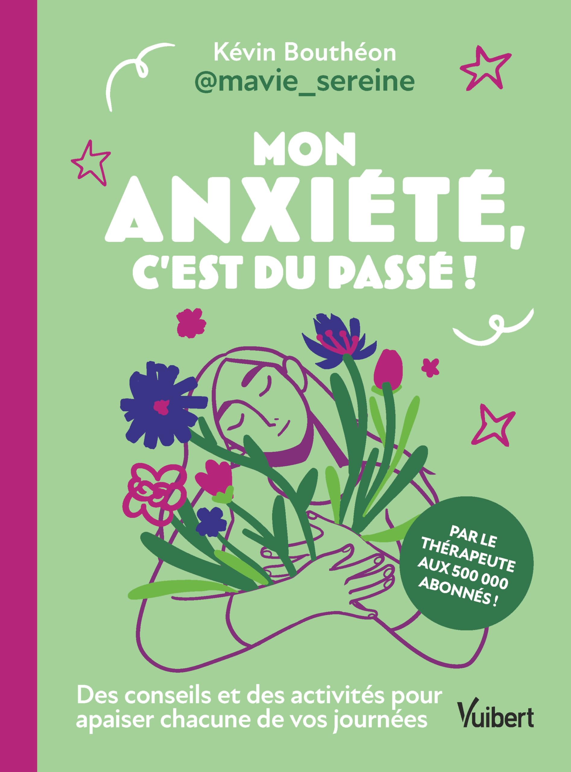 Mon anxiété, c'est du passé !: Des conseils et des activités pour apaiser chacune de vos journées