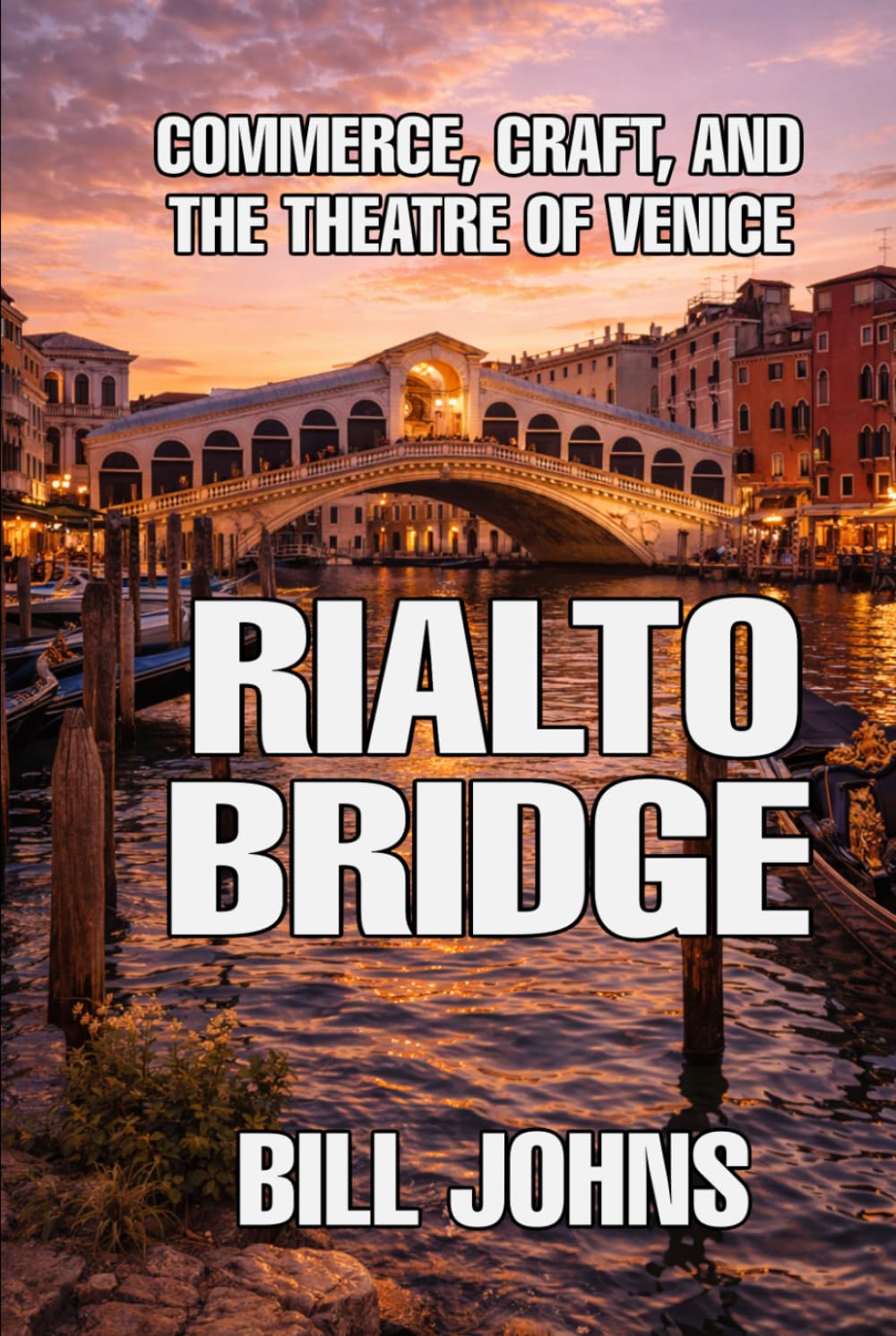 Rialto Bridge: Commerce, Craft, and the Theatre of Venice (The Great Crossings)