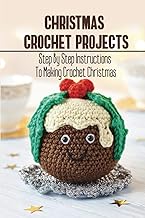 Christmas Crochet Projects: Step By Step Instructions To Making Crochet Christmas - Buy now