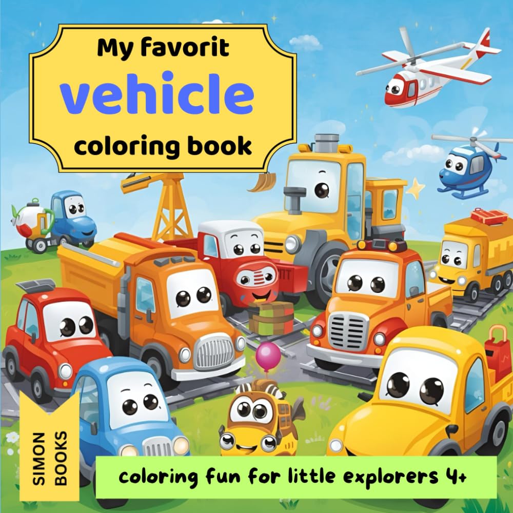 My favorite vehicle coloring book - coloring fun for little explorers 4+: 50 fun coloring pages for little vehicle lovers – cars, trucks, excavators, cranes, fire trucks, and more